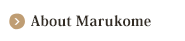 About Marukome